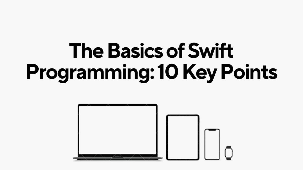 The Basics of Swift programming: 10 Key Points