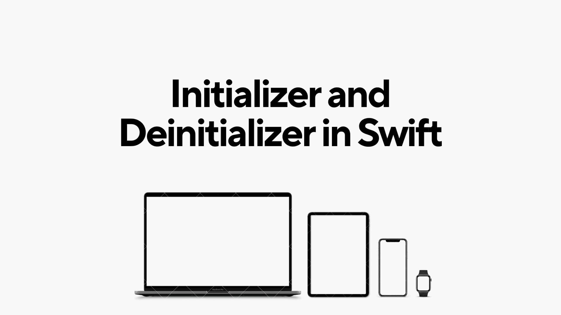 Initializer and Deinitializer in Swift: Instance Lifecycle