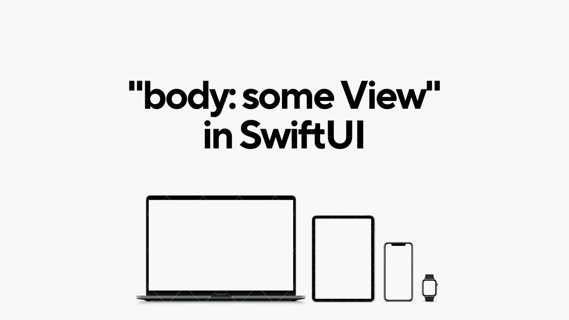 How does "body: some View" work in SwiftUI?