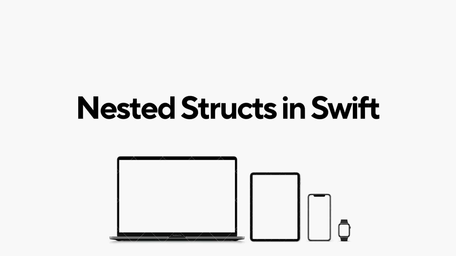 Nested Structs in Swift: A Guide for Beginners